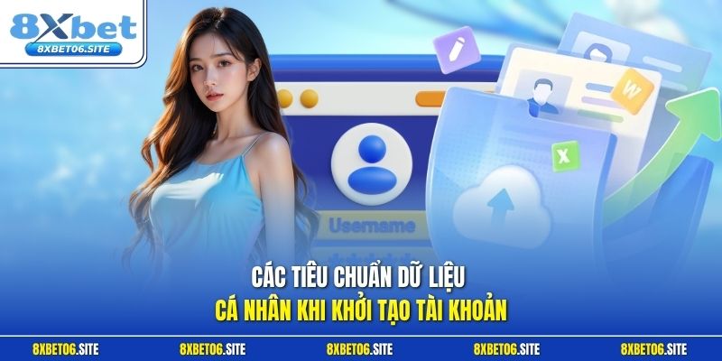 Các tiêu chuẩn dữ liệu cá nhân khi khởi tạo tài khoản