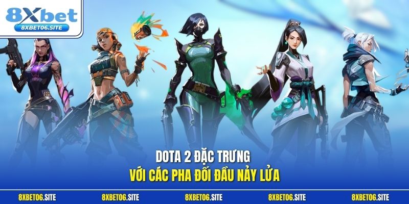 Dota 2 đặc trưng với các pha đối đầu nảy lửa