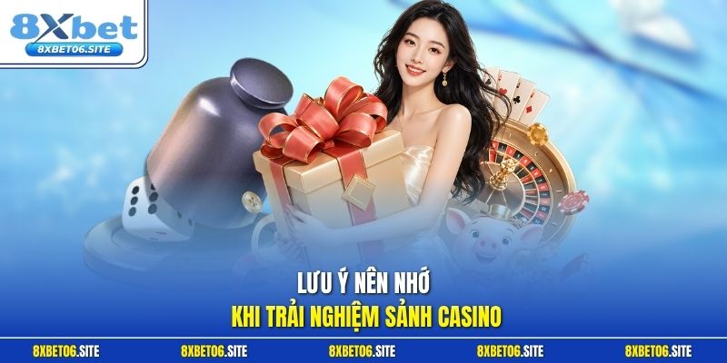 Lưu ý nên nhớ khi trải nghiệm sảnh casino